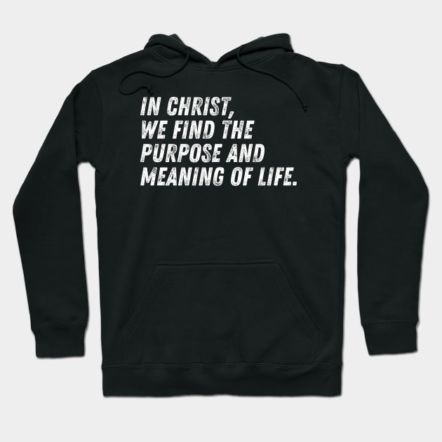 Christian Quote In Christ We Find The Purpose And The Meaning of Life Hoodie by Art-Jiyuu